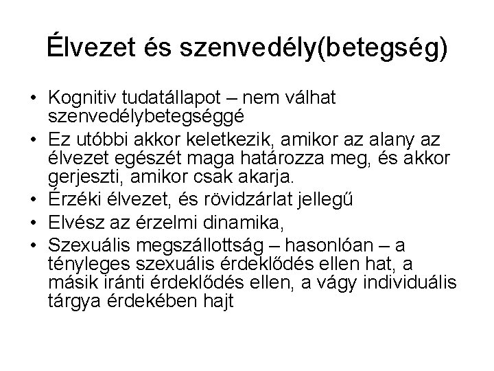 Élvezet és szenvedély(betegség) • Kognitiv tudatállapot – nem válhat szenvedélybetegséggé • Ez utóbbi akkor