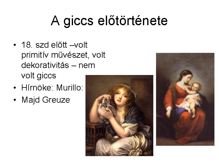 A giccs előtörténete • 18. szd előtt –volt primitív művészet, volt dekorativitás – nem