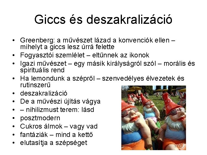 Giccs és deszakralizáció • Greenberg: a művészet lázad a konvenciók ellen – mihelyt a