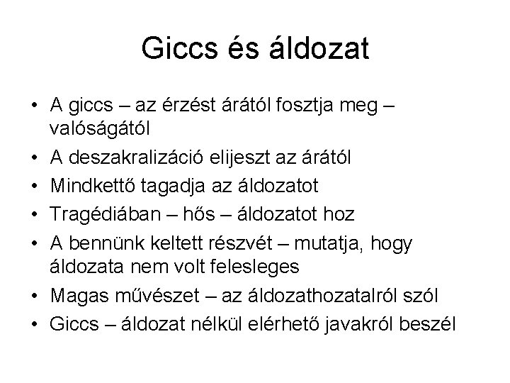 Giccs és áldozat • A giccs – az érzést árától fosztja meg – valóságától