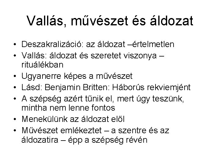 Vallás, művészet és áldozat • Deszakralizáció: az áldozat –értelmetlen • Vallás: áldozat és szeretet