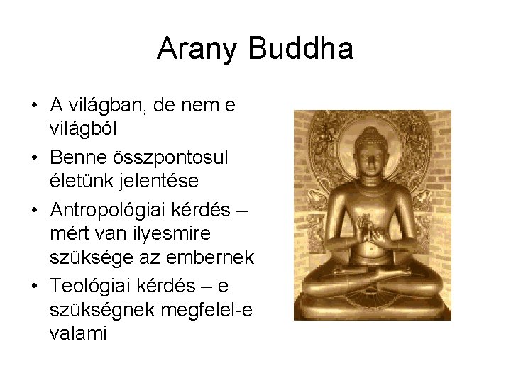 Arany Buddha • A világban, de nem e világból • Benne összpontosul életünk jelentése