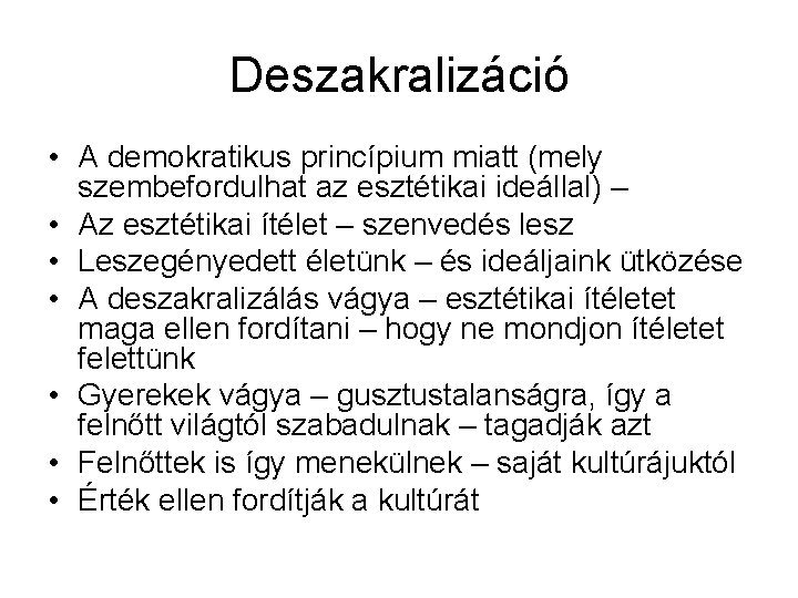 Deszakralizáció • A demokratikus princípium miatt (mely szembefordulhat az esztétikai ideállal) – • Az