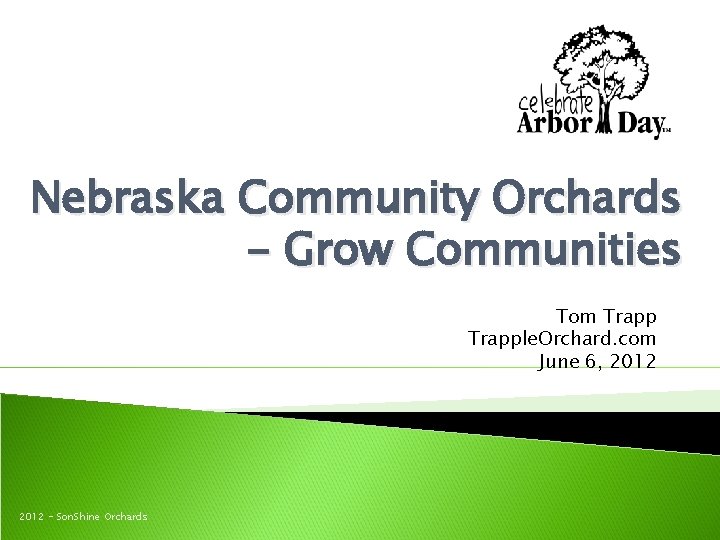 Nebraska Community Orchards - Grow Communities Tom Trapple. Orchard. com June 6, 2012 -