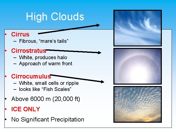 High Clouds • Cirrus – Fibrous, “mare’s tails” • Cirrostratus – White, produces halo