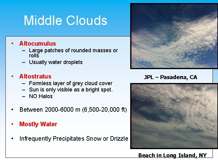 Middle Clouds • Altocumulus – Large patches of rounded masses or rolls – Usually