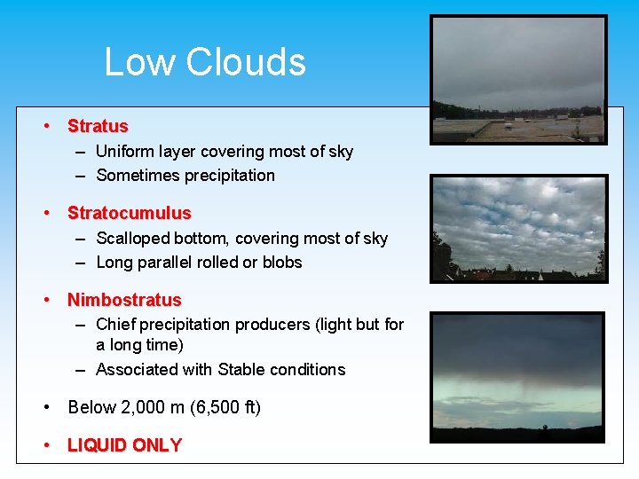 Low Clouds • Stratus – Uniform layer covering most of sky – Sometimes precipitation