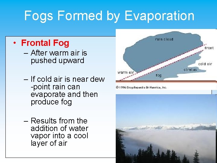 Fogs Formed by Evaporation • Frontal Fog – After warm air is pushed upward
