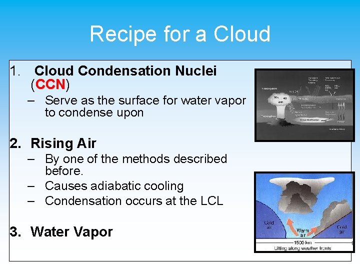 Recipe for a Cloud 1. Cloud Condensation Nuclei (CCN) CCN – Serve as the