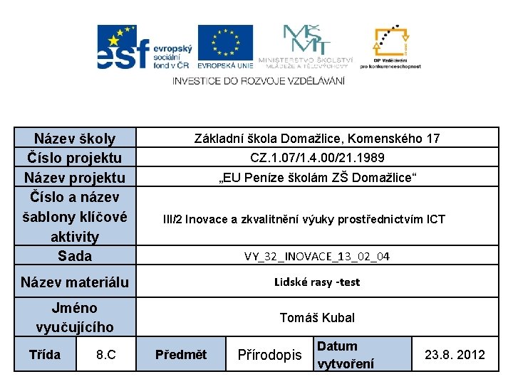 Název školy Číslo projektu Název projektu Číslo a název šablony klíčové aktivity Sada Základní