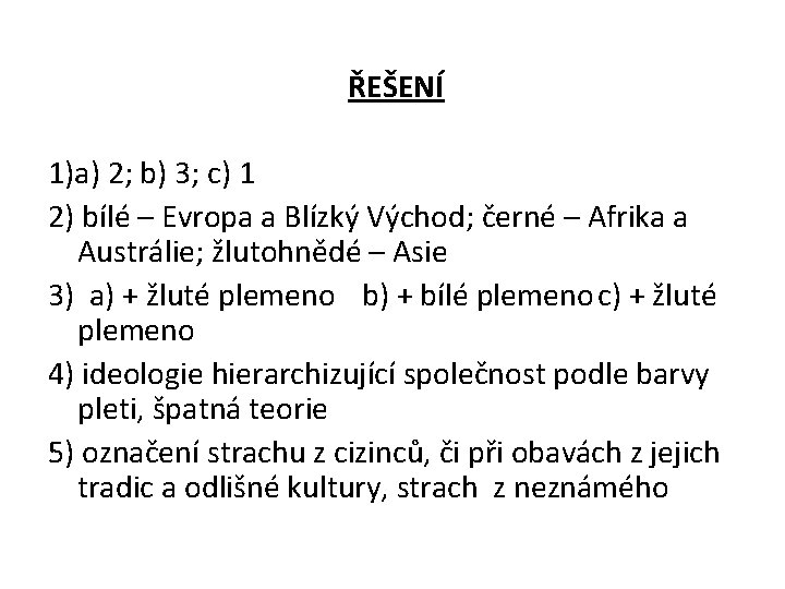 ŘEŠENÍ 1)a) 2; b) 3; c) 1 2) bílé – Evropa a Blízký Východ;