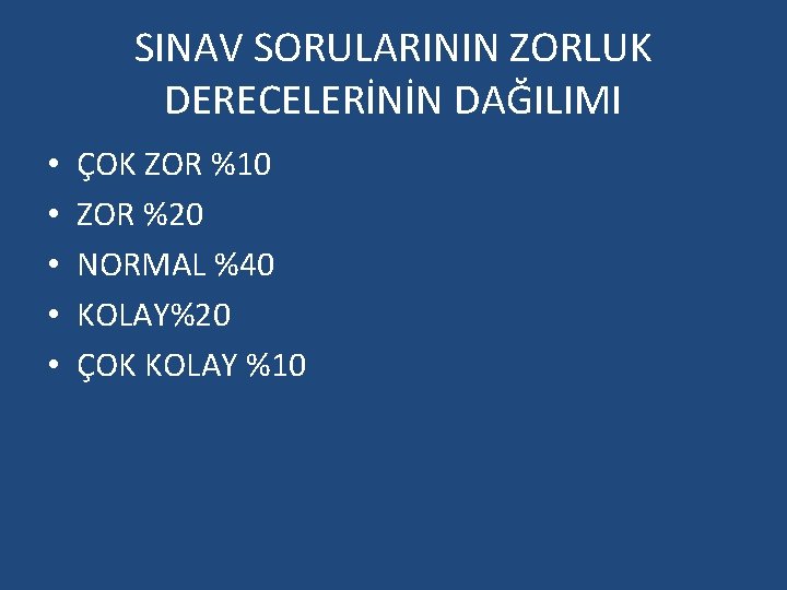 SINAV SORULARININ ZORLUK DERECELERİNİN DAĞILIMI • • • ÇOK ZOR %10 ZOR %20 NORMAL