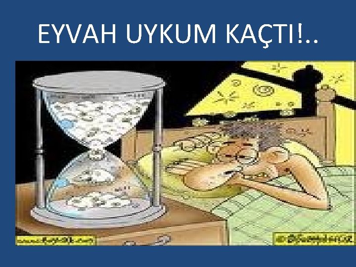 EYVAH UYKUM KAÇTI!. . 