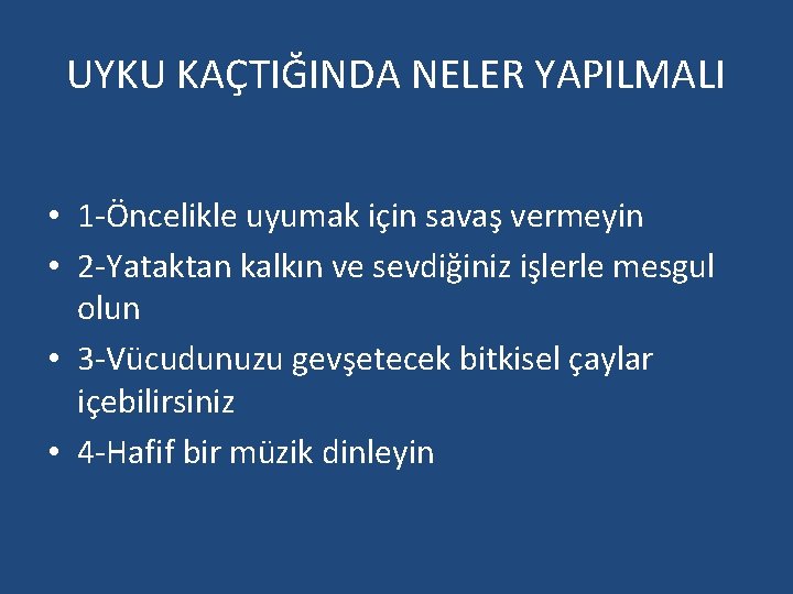 UYKU KAÇTIĞINDA NELER YAPILMALI • 1 -Öncelikle uyumak için savaş vermeyin • 2 -Yataktan