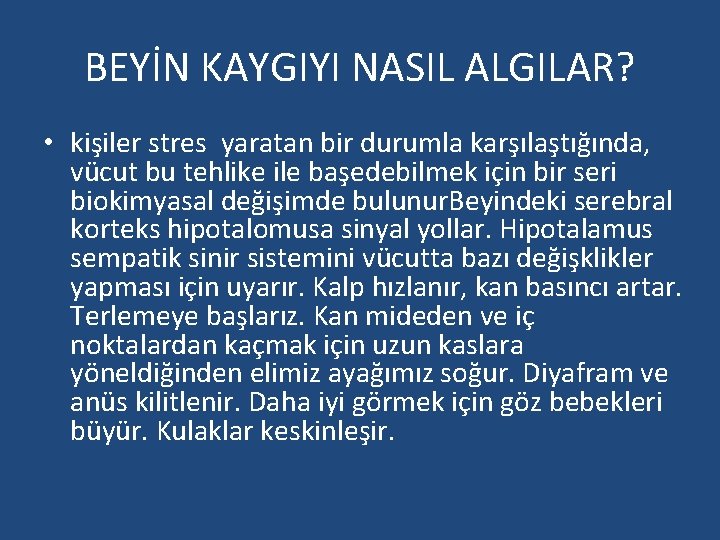 BEYİN KAYGIYI NASIL ALGILAR? • kişiler stres yaratan bir durumla karşılaştığında, vücut bu tehlike