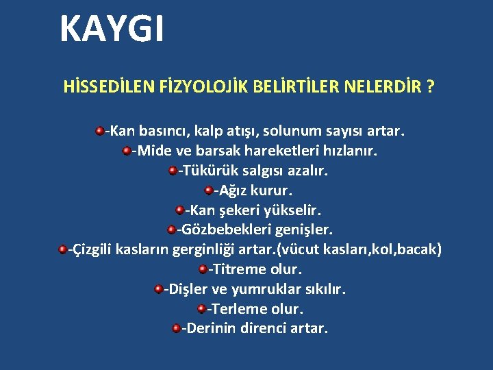 KAYGI HİSSEDİLEN FİZYOLOJİK BELİRTİLER NELERDİR ? -Kan basıncı, kalp atışı, solunum sayısı artar. -Mide