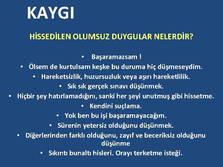 KAYGI HİSSEDİLEN OLUMSUZ DUYGULAR NELERDİR? • Başaramazsam ! • Ölsem de kurtulsam keşke bu