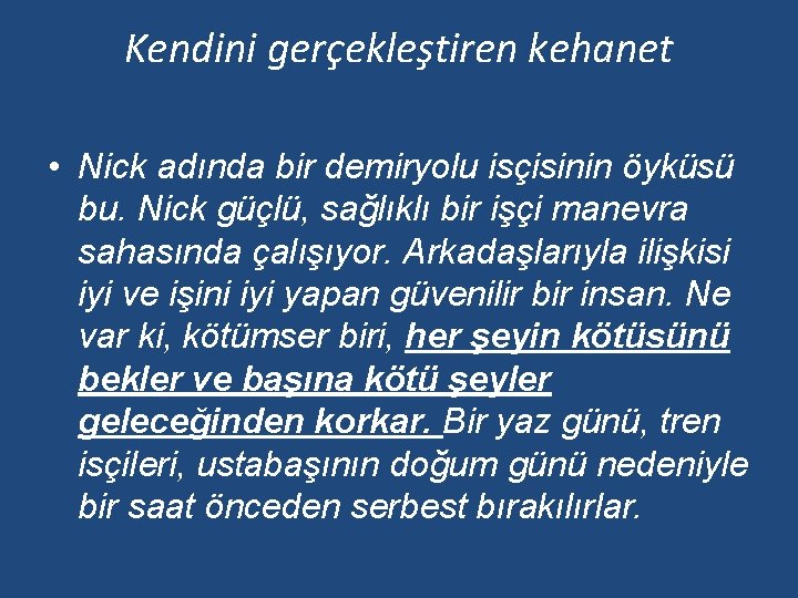 Kendini gerçekleştiren kehanet • Nick adında bir demiryolu isçisinin öyküsü bu. Nick güçlü, sağlıklı