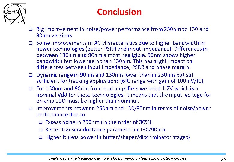 Conclusion q q q Big improvement in noise/power performance from 250 nm to 130 Conclusion q q q Big improvement in noise/power performance from 250 nm to 130