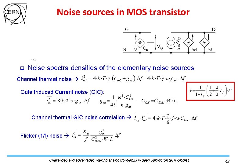 Noise sources in MOS transistor q Noise spectra densities of the elementary noise sources: Noise sources in MOS transistor q Noise spectra densities of the elementary noise sources: