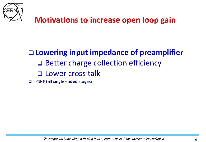Motivations to increase open loop gain q Lowering input impedance of preamplifier q Better Motivations to increase open loop gain q Lowering input impedance of preamplifier q Better