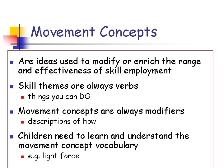 Movement Concepts n n Are ideas used to modify or enrich the range and