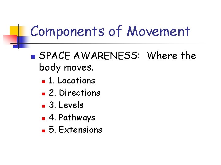 Components of Movement n SPACE AWARENESS: Where the body moves. n n n 1.
