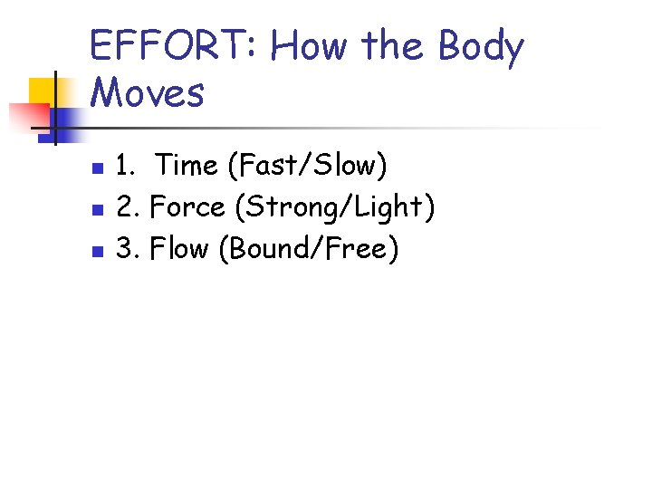 EFFORT: How the Body Moves n n n 1. Time (Fast/Slow) 2. Force (Strong/Light)
