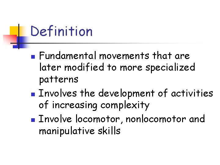 Definition n Fundamental movements that are later modified to more specialized patterns Involves the