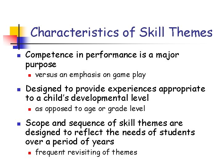 Characteristics of Skill Themes n Competence in performance is a major purpose n n