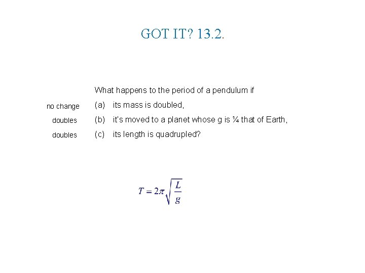 GOT IT? 13. 2. What happens to the period of a pendulum if no