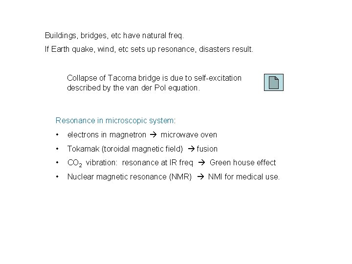 Buildings, bridges, etc have natural freq. If Earth quake, wind, etc sets up resonance,