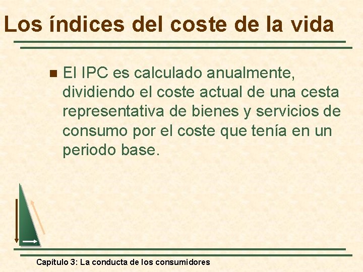 Los índices del coste de la vida n El IPC es calculado anualmente, dividiendo