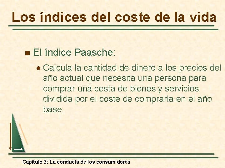 Los índices del coste de la vida n El índice Paasche: l Calcula la