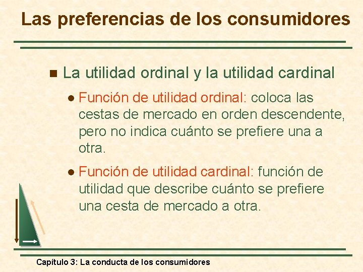 Las preferencias de los consumidores n La utilidad ordinal y la utilidad cardinal l