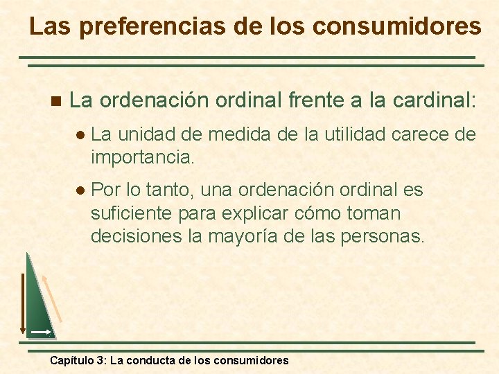 Las preferencias de los consumidores n La ordenación ordinal frente a la cardinal: l