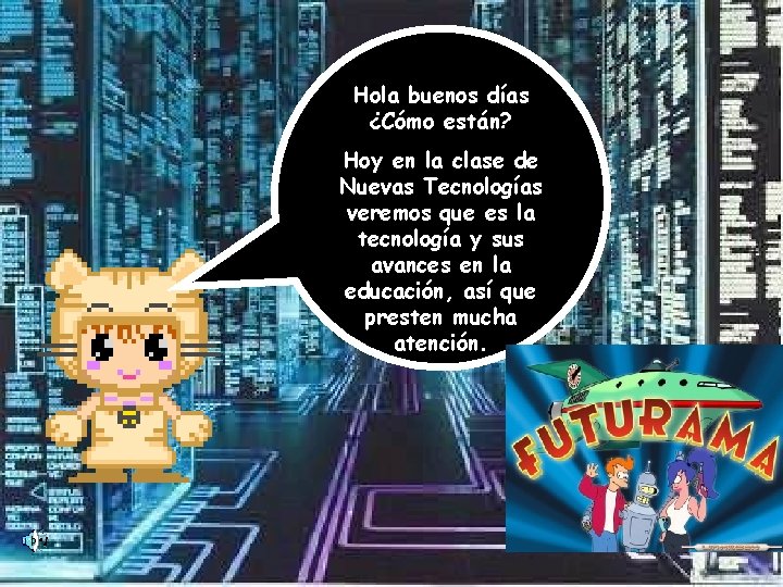 Hola buenos días ¿Cómo están? Hoy en la clase de Nuevas Tecnologías veremos que