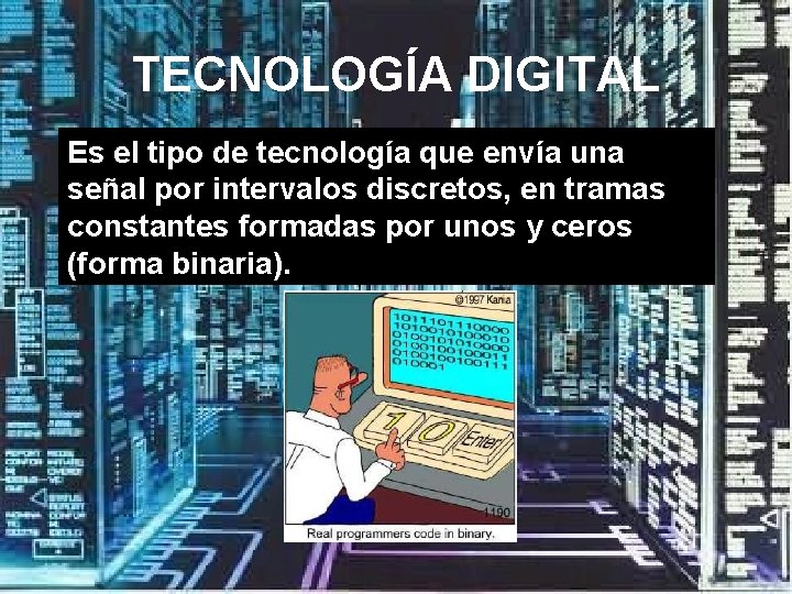 TECNOLOGÍA DIGITAL Es el tipo de tecnología que envía una señal por intervalos discretos,