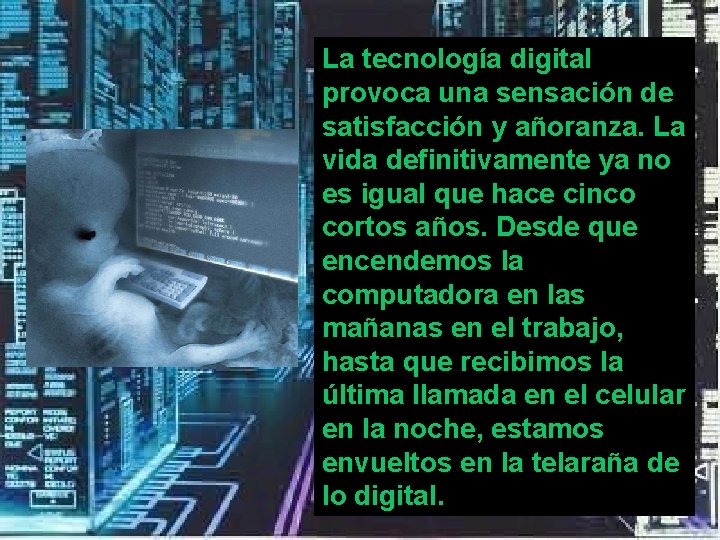 La tecnología digital provoca una sensación de satisfacción y añoranza. La vida definitivamente ya