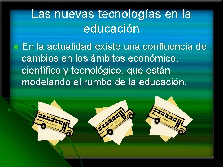 Las nuevas tecnologías en la educación l En la actualidad existe una confluencia de