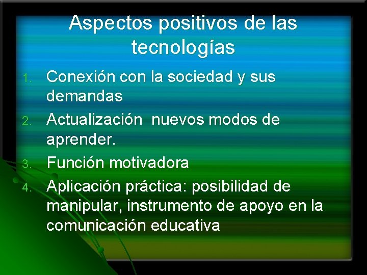 Aspectos positivos de las tecnologías 1. 2. 3. 4. Conexión con la sociedad y