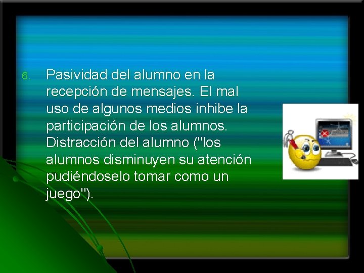 6. Pasividad del alumno en la recepción de mensajes. El mal uso de algunos