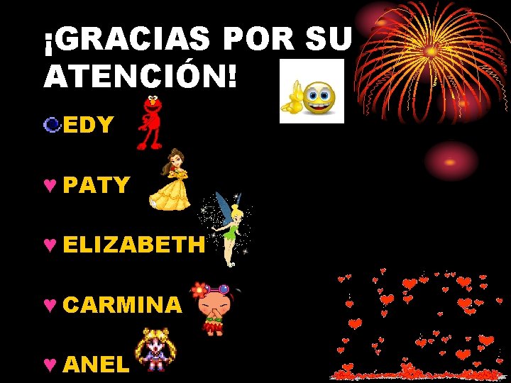 ¡GRACIAS POR SU ATENCIÓN! EDY ♥ PATY ♥ ELIZABETH ♥ CARMINA ♥ ANEL 