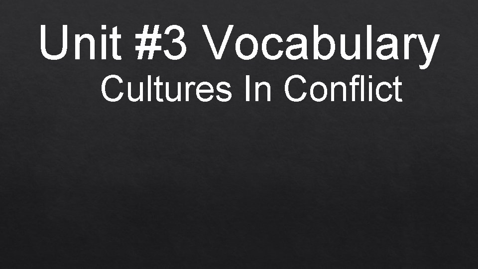 Unit #3 Vocabulary Cultures In Conflict 