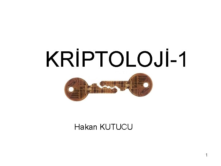 KRİPTOLOJİ-1 Hakan KUTUCU 1 