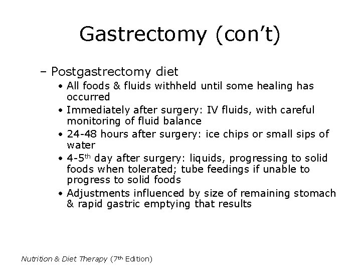 Gastrectomy (con’t) – Postgastrectomy diet • All foods & fluids withheld until some healing Gastrectomy (con’t) – Postgastrectomy diet • All foods & fluids withheld until some healing