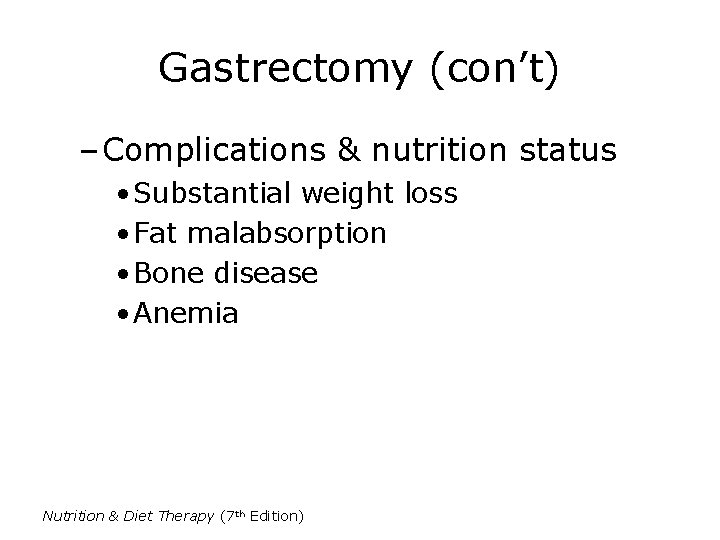 Gastrectomy (con’t) – Complications & nutrition status • Substantial weight loss • Fat malabsorption Gastrectomy (con’t) – Complications & nutrition status • Substantial weight loss • Fat malabsorption