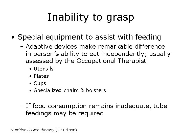 Inability to grasp • Special equipment to assist with feeding – Adaptive devices make Inability to grasp • Special equipment to assist with feeding – Adaptive devices make