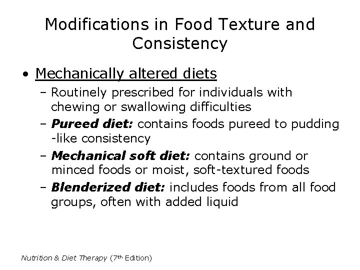 Modifications in Food Texture and Consistency • Mechanically altered diets – Routinely prescribed for Modifications in Food Texture and Consistency • Mechanically altered diets – Routinely prescribed for