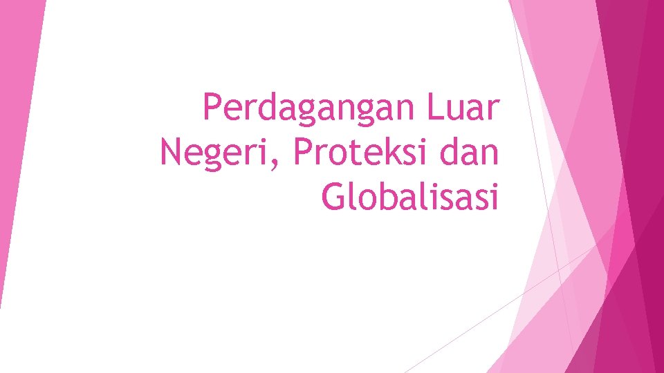 Perdagangan Luar Negeri, Proteksi dan Globalisasi 